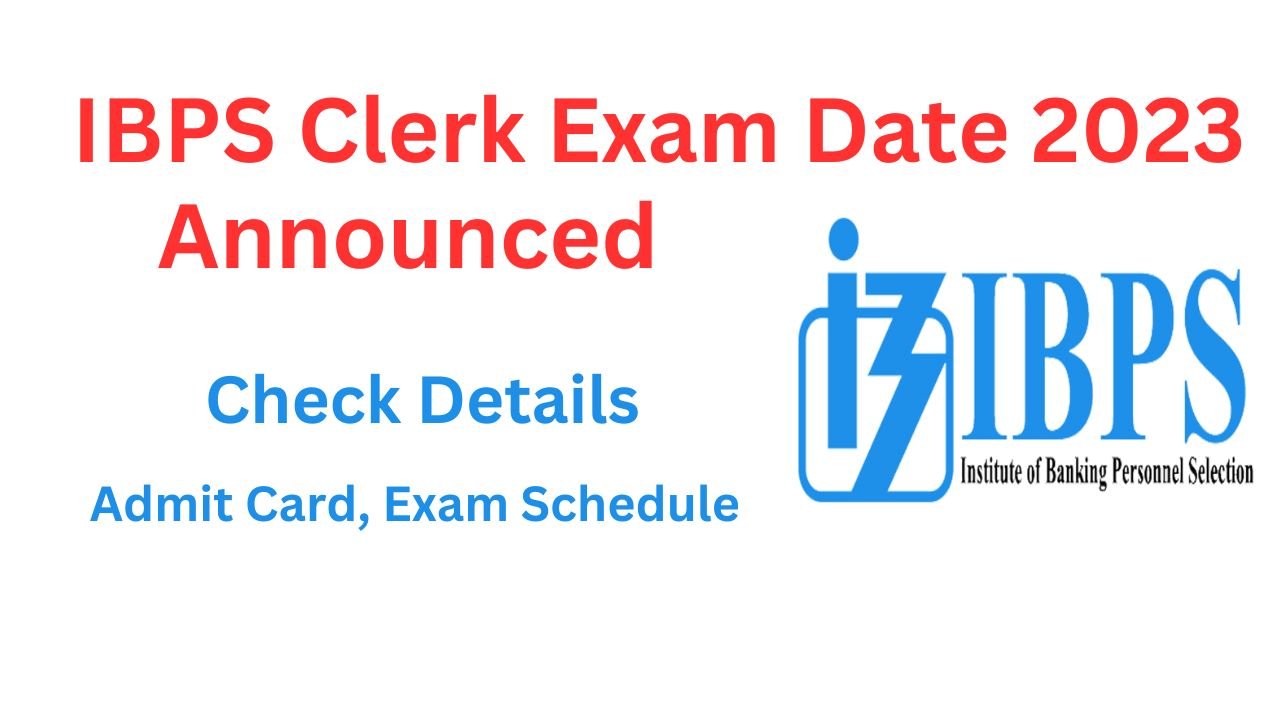 IBPS Clerk Exam Date 2023 Announced, Check Details, Exam Schedule and